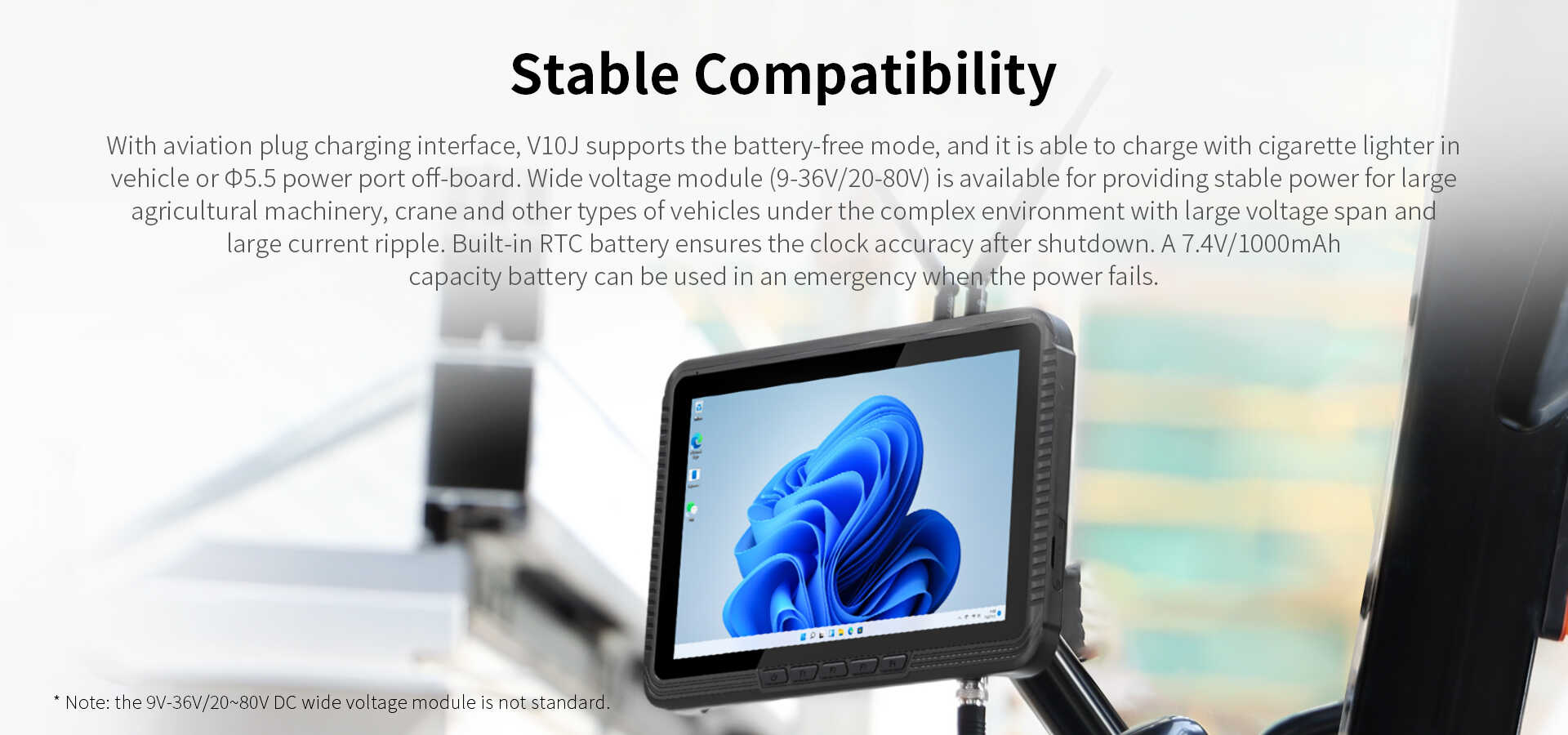 With aviation plug charging interface, V10J supports the battery-free mode, and it is able to charge with cigarette lighter invehicle or 5.5 power port off-board. 